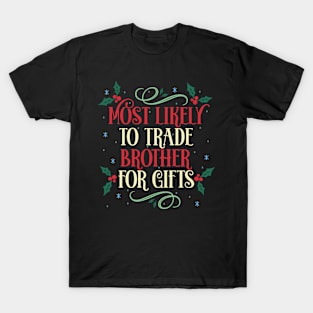 Most Likely To Trade Brother For Gifts Christmas Family Holiday T-Shirt